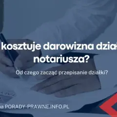 Ile kosztuje notariusz przy przepisaniu działki? Sprawdź, by uniknąć wysokich opłat