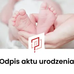 Delikatne stópki noworodka w dłoniach rodzica. Pod spodem napis "Odpis aktu urodzenia" i logo.