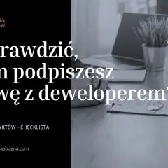 Co to jest umowa deweloperska? Sprawdź, co warto wiedzieć przed podpisaniem. Lista 10 kluczowych punktów.