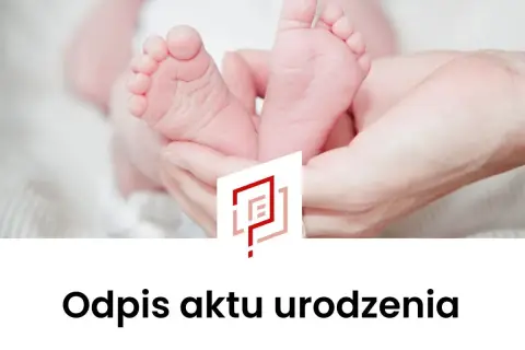 Delikatne stópki noworodka w dłoniach rodzica. Pod spodem napis "Odpis aktu urodzenia" i logo.