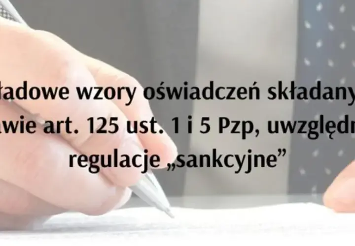 Przykładowe wzory oświadczeń, jak napisać oświadczenie na podstawie art. 125 ust. 1 i 5 Pzp, uwzględniające regulacje "sankcyjne".