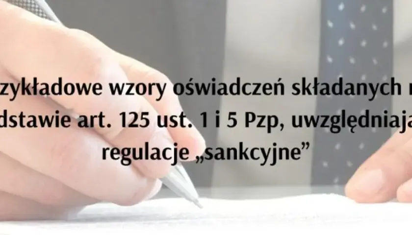 Przykładowe wzory oświadczeń, jak napisać oświadczenie na podstawie art. 125 ust. 1 i 5 Pzp, uwzględniające regulacje "sankcyjne".