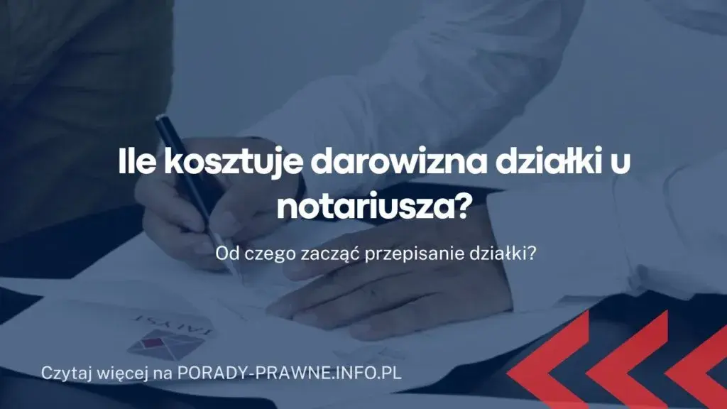 Ile kosztuje notariusz przy przepisaniu działki? Sprawdź, by uniknąć wysokich opłat